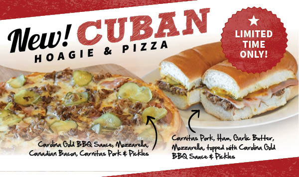 Limited time only! Try the new Cuban Pizza and Hot Hoagie!